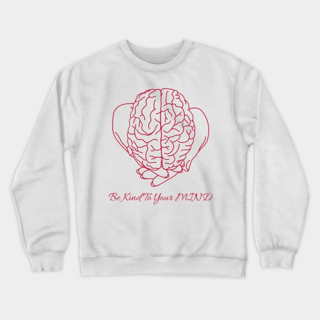 Be Kind To Your Mind Crewneck Sweatshirt by Ken Adams Store